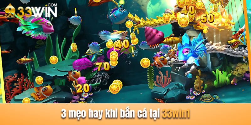 3 mẹo hay khi bắn cá tại 33win