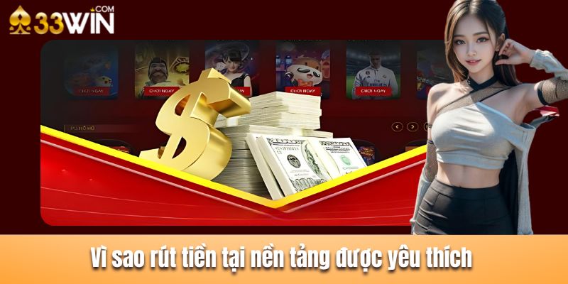 Giải đáp thắc mắc vì sao rút tiền tại nền tảng được mọi người yêu thích 