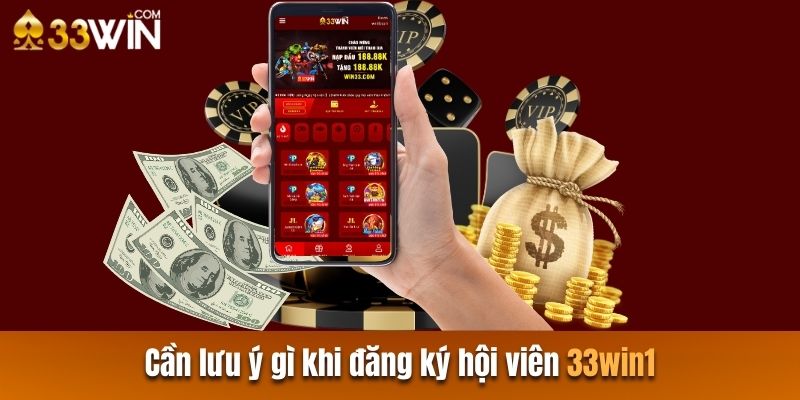 Lưu ý khi đăng ký hội viên 33win