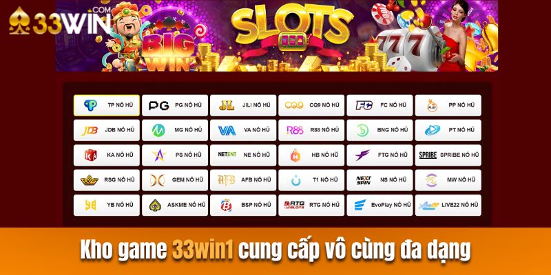 Trò chơi hệ thống 33 win1 cung cấp hiện nay vô cùng đa dạng