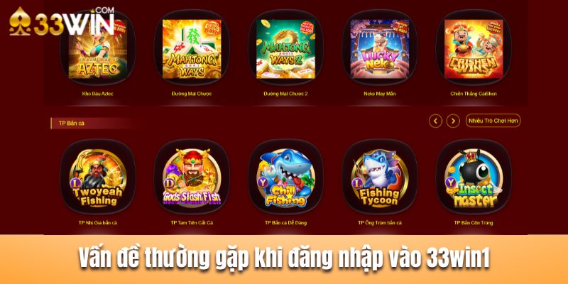 Xử lý 4 vấn đề thường gặp khi đăng nhập vào 33win