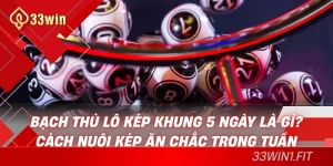 Bạch thủ lô kép khung 5 ngày