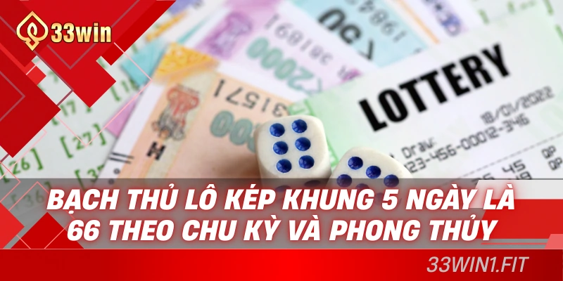 Bạch thủ lô kép khung 5 ngày là 66 theo chu kỳ và phong thủy