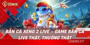 Bắn cá xèng 2 live 33win