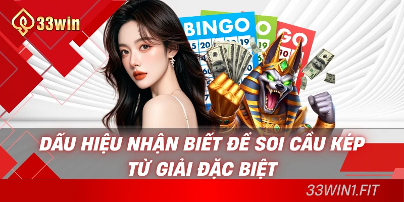 Dấu hiệu nhận biết để soi cầu kép từ giải đặc biệt