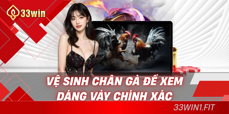 Vệ sinh chân gà để xem dáng vảy chính xác